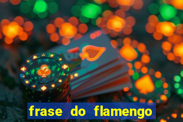 frase do flamengo para foto
